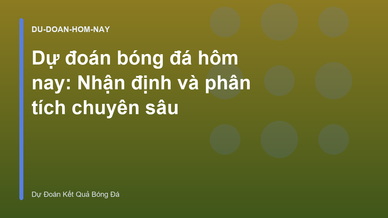 Read more about the article Dự đoán bóng đá hôm nay: Nhận định và phân tích chuyên sâu