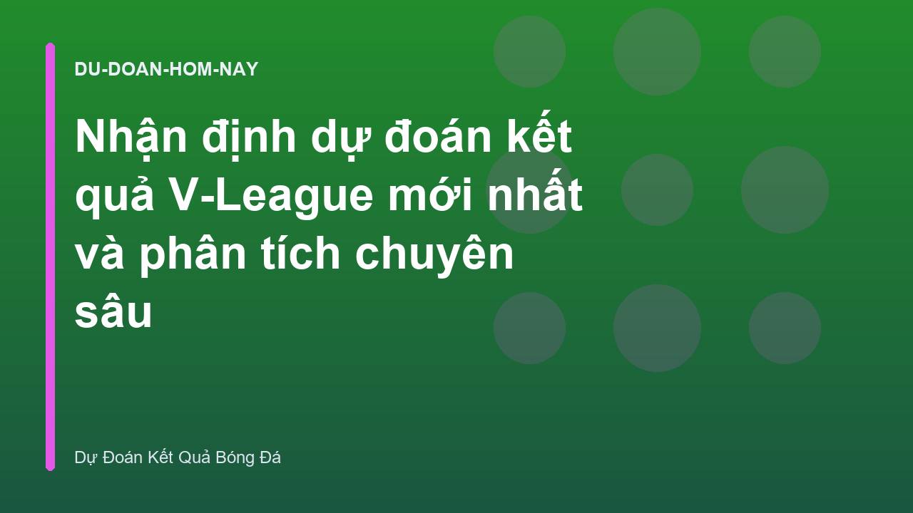 Read more about the article Nhận định dự đoán kết quả V-League mới nhất và phân tích chuyên sâu