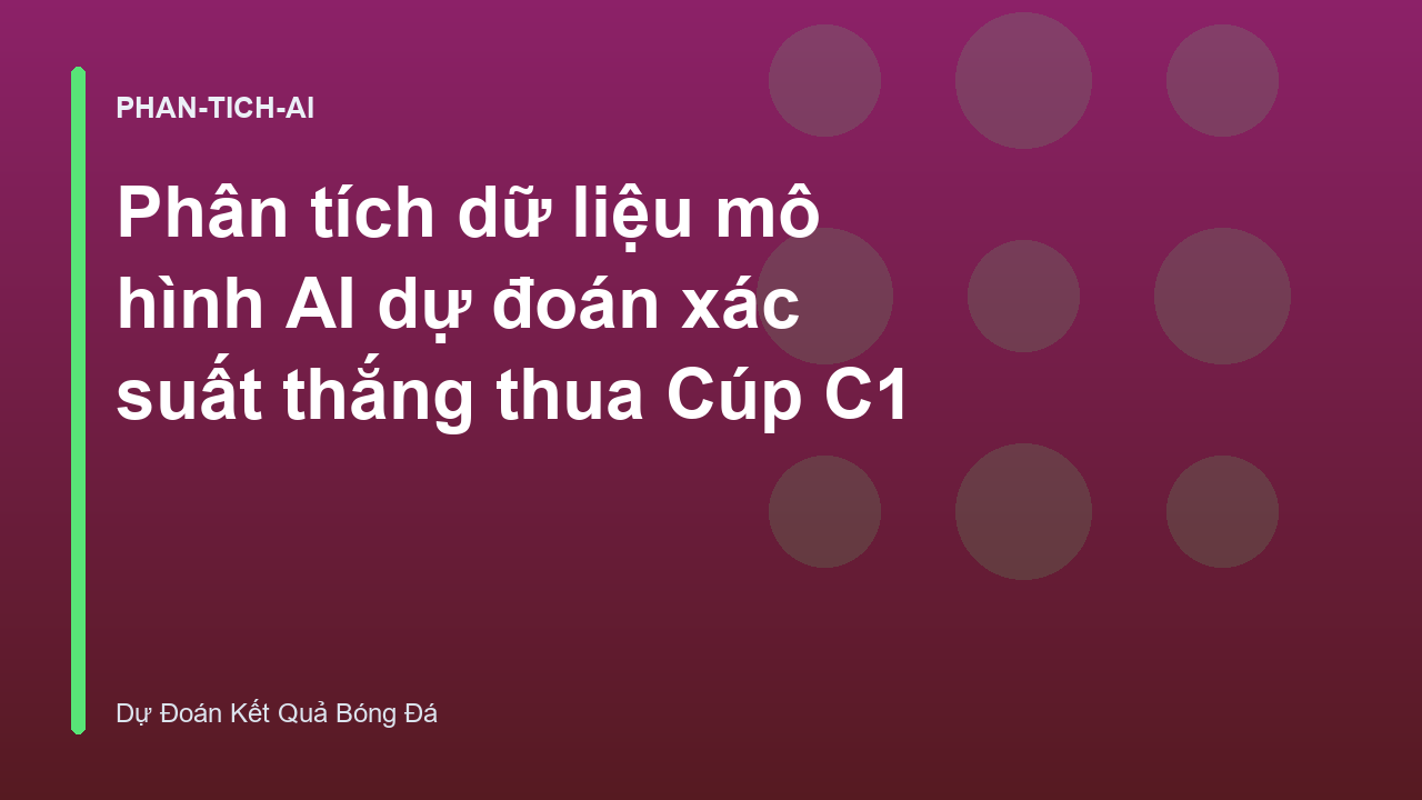 Read more about the article Phân tích dữ liệu mô hình AI dự đoán xác suất thắng thua Cúp C1