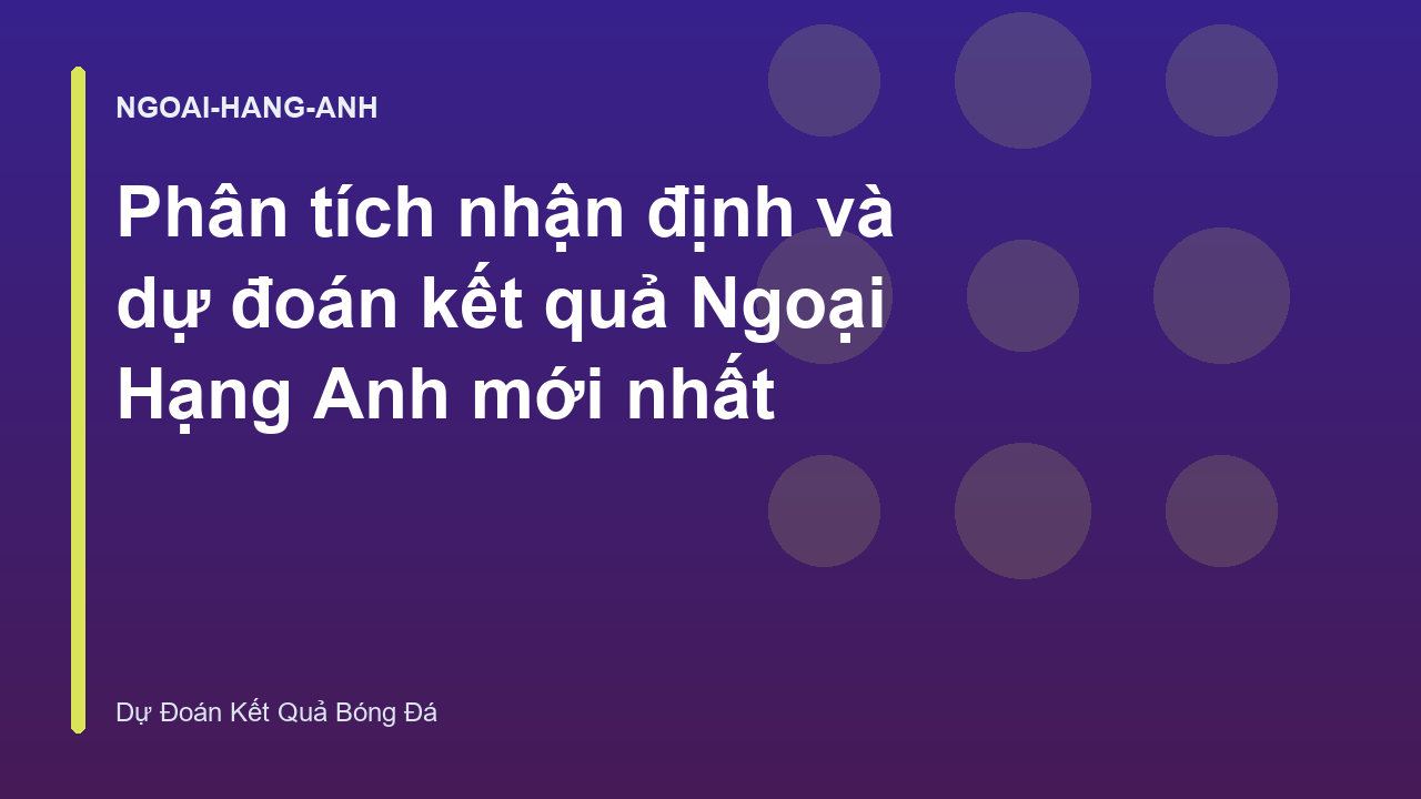 Read more about the article Phân tích nhận định và dự đoán kết quả Ngoại Hạng Anh mới nhất